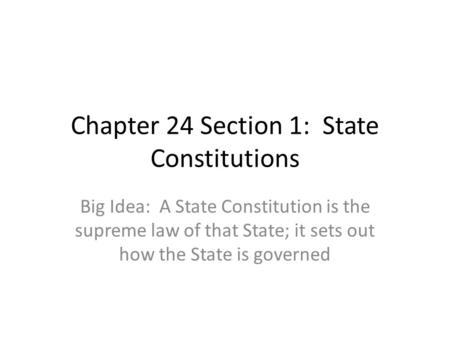 Chapter 24 Section 1: State Constitutions