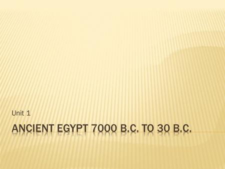 Unit 1.  End of last ice age was about ____B.C.  About ____B.C. Stone Age hunters settle around Nile River  About ____B.C. the ag. revolution hits.