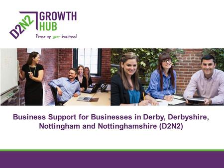 Business Support for Businesses in Derby, Derbyshire, Nottingham and Nottinghamshire (D2N2)