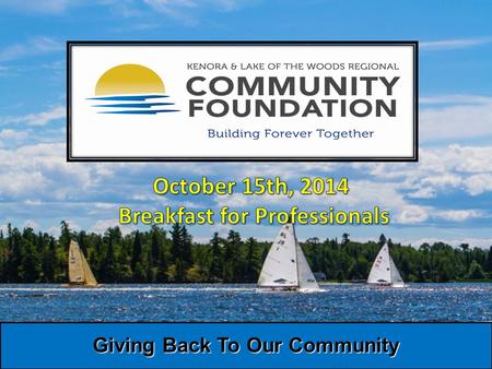 Giving Back To Our Community. Our mission is to help improve: Community living and the quality of life for our citizens and for visitors to the Kenora.