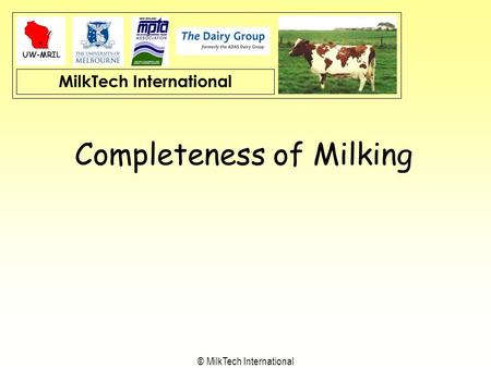 MilkTech International © MilkTech International Completeness of Milking.