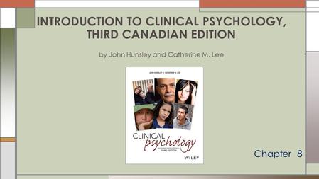 Chapter 8 INTRODUCTION TO CLINICAL PSYCHOLOGY, THIRD CANADIAN EDITION by John Hunsley and Catherine M. Lee.