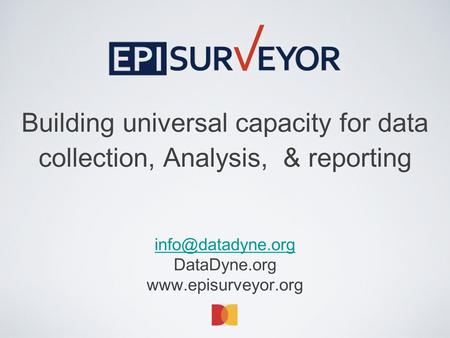 Building universal capacity for data collection, Analysis, & reporting DataDyne.org