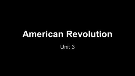 American Revolution Unit 3. Causes of the American Revolution.