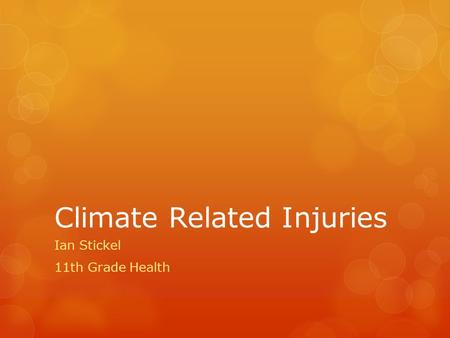 Climate Related Injuries Ian Stickel 11th Grade Health.