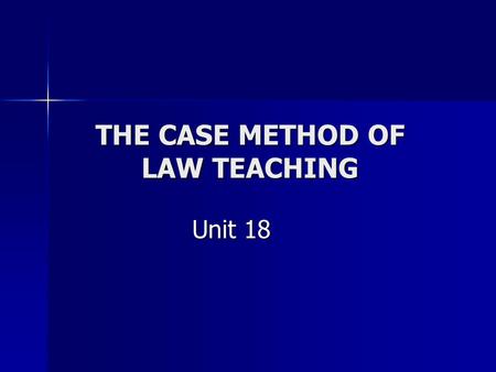 THE CASE METHOD OF LAW TEACHING