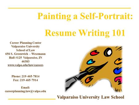 Valparaiso University Law School Career Planning Center Valparaiso University School of Law 656 S. Greenwich – Wesemann Hall #125 Valparaiso, IN 46383.