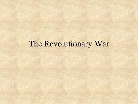 The Revolutionary War. Patrick Henry Is life so dear, or peace so sweet, as to be purchased at the price of chains and slavery? Forbid it, Almighty God!