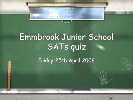 Emmbrook Junior School SATs quiz Friday 25th April 2008.