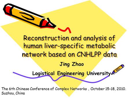 Reconstruction and analysis of human liver-specific metabolic network based on CNHLPP data Jing Zhao Logistical Engineering University The 6th Chinese.