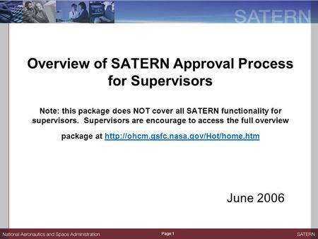 Page 1 Overview of SATERN Approval Process for Supervisors Note: this package does NOT cover all SATERN functionality for supervisors. Supervisors are.