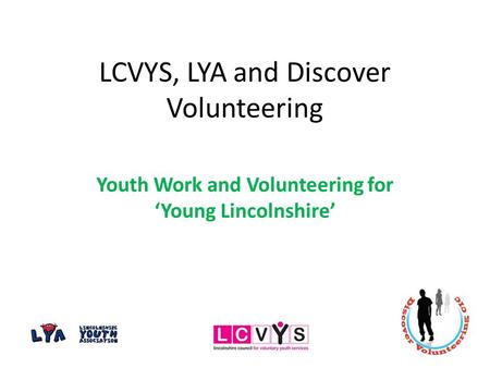 LCVYS, LYA and Discover Volunteering Youth Work and Volunteering for ‘Young Lincolnshire’