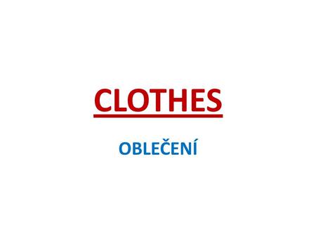 CLOTHES OBLEČENÍ. anorak jeans T-shirt T-shirt anorak jeans.