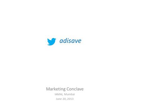 Marketing Conclave IAMAI, Mumbai June 20, 2013 adisave.