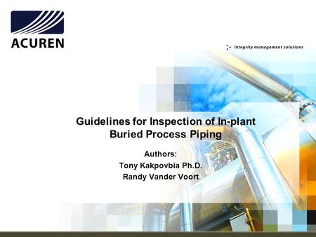 Guidelines for Inspection of In-plant Buried Process Piping Authors: Tony Kakpovbia Ph.D. Randy Vander Voort.