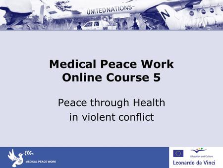 Medical Peace Work Online Course 5 Peace through Health in violent conflict.