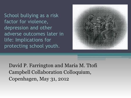 School bullying as a risk factor for violence, depression and other adverse outcomes later in life: Implications for protecting school youth. David P.