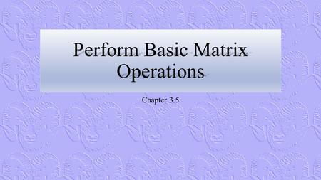 Perform Basic Matrix Operations Chapter 3.5. History The problem below is from a Chinese book on mathematics written over 2000 years ago: There are three.