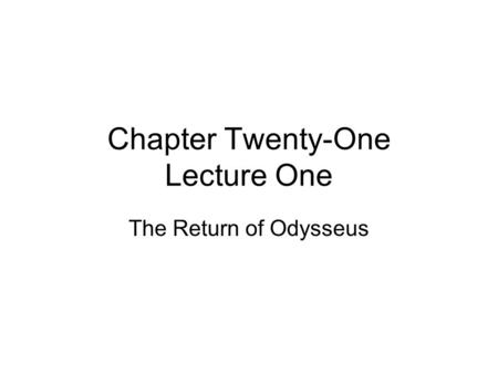 Chapter Twenty-One Lecture One