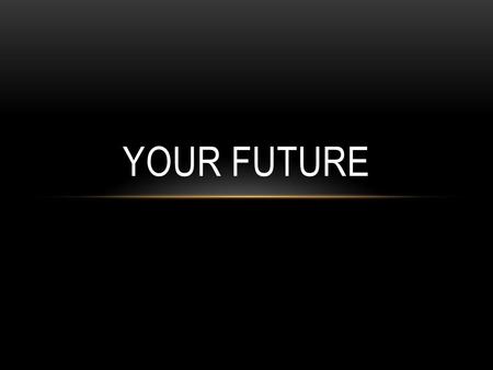 YOUR FUTURE. DID YOU ANSWER YES TO ANY OF THESE QUESTIONS? Do you like helping others? Do you like working with young children? Are you interested in.