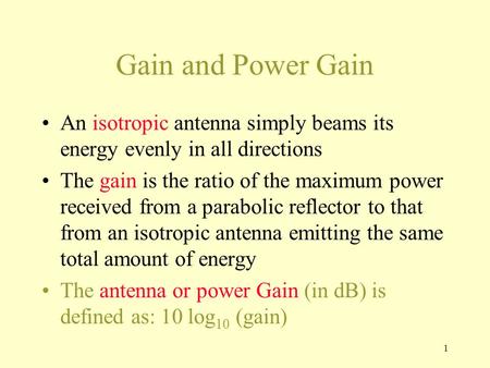 1 Gain and Power Gain An isotropic antenna simply beams its energy evenly in all directions The gain is the ratio of the maximum power received from a.