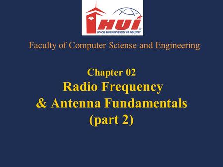 Chapter 02 Radio Frequency & Antenna Fundamentals (part 2) Faculty of Computer Sciense and Engineering.