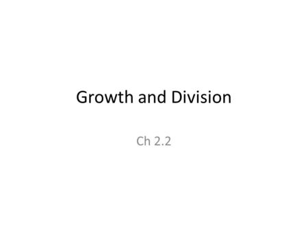 Growth and Division Ch 2.2. Thursday February 9, 2012 Daily goal: Understand how the Missouri Compromise maintained the peace. Notes Analysis Use your.