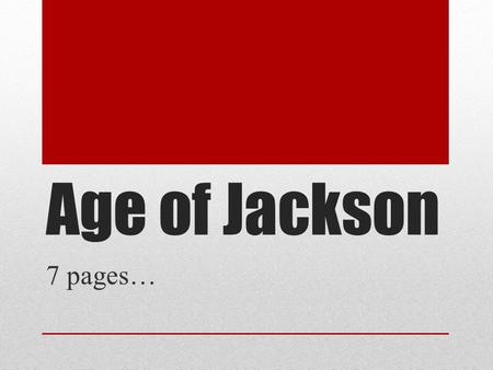 Age of Jackson 7 pages…. James Monroe 1817-1825 He is still president…