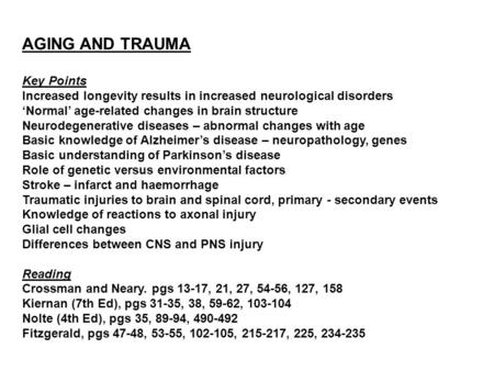 AGING AND TRAUMA Key Points Increased longevity results in increased neurological disorders ‘Normal’ age-related changes in brain structure Neurodegenerative.