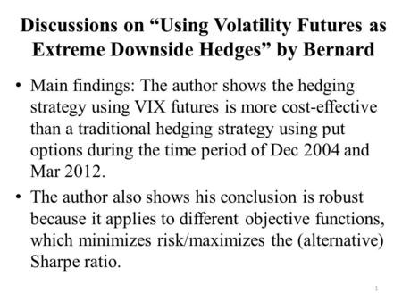 Discussions on “Using Volatility Futures as Extreme Downside Hedges” by Bernard Main findings: The author shows the hedging strategy using VIX futures.