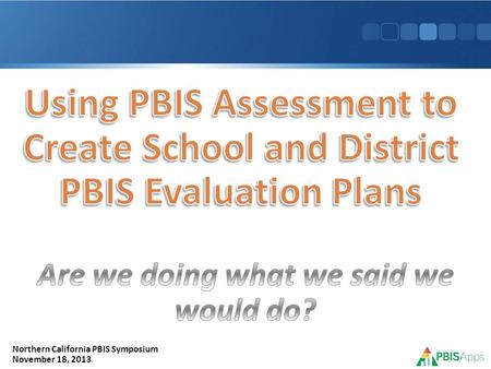 Northern California PBIS Symposium November 18, 2013.