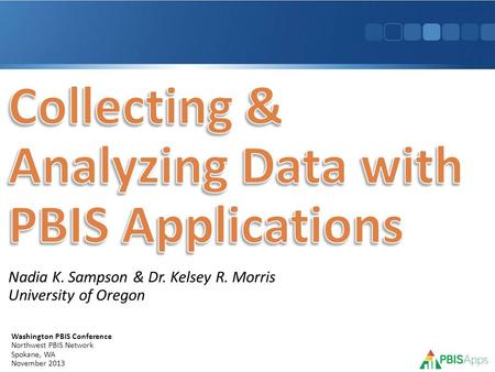 Washington PBIS Conference Northwest PBIS Network Spokane, WA November 2013 Nadia K. Sampson & Dr. Kelsey R. Morris University of Oregon.