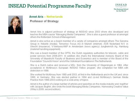 Expand your horizon. Make an impact. INSEAD Potential Programme Faculty Annet Aris is adjunct professor of strategy at INSEAD since 2003 where she developed.