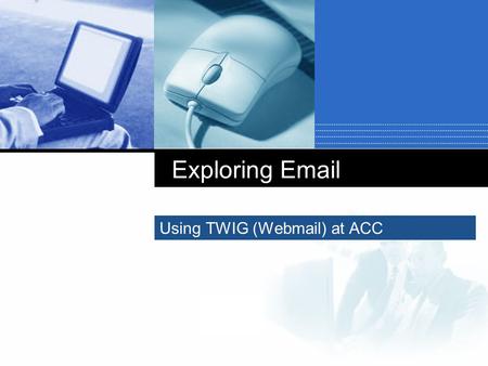 Company LOGO Exploring Email Using TWIG (Webmail) at ACC.