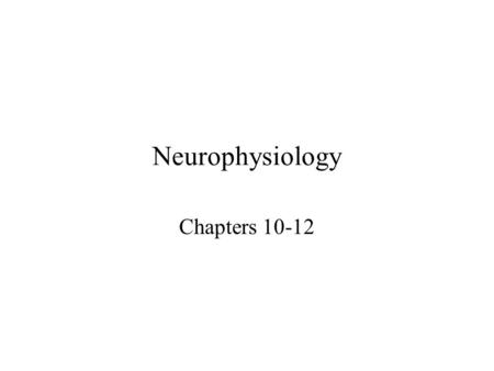 Neurophysiology Chapters 10-12 Control and Integration Nervous system –composed of nervous tissue –cells designed to conduct electrical impulses –rapid.