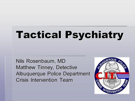 Tactical Psychiatry Nils Rosenbaum, MD Matthew Tinney, Detective