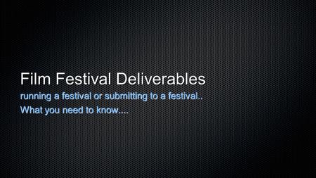 Film Festival Deliverables