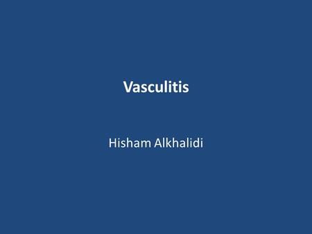 Vasculitis Hisham Alkhalidi.