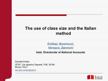 The use of class size and the Italian method Collesi, Guerrucci, Versace, Zannoni Istat, Directorate of National Accounts Daniela Collesi ISTAT, Via Agostino.