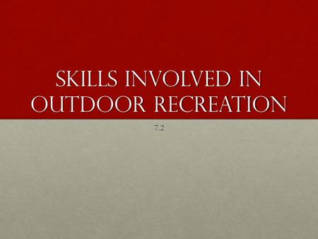 Skills involved in outdoor recreation 7.2. Navigation Where am I going?Where am I going? How do I get there?How do I get there? Not just useful when bushwalkingNot.