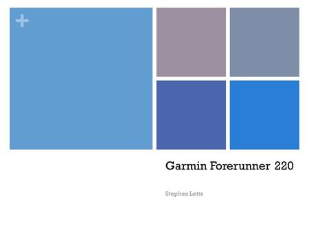 + Garmin Forerunner 220 Stephen Letts. + Rhetorical Situation - Primary Audience - The Garmin Forerunner 220 is marketed towards highly active individuals.