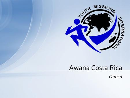 Oansa Awana Costa Rica. US Missionaries Help youth share their faith Mission Trips around the world Who are we?