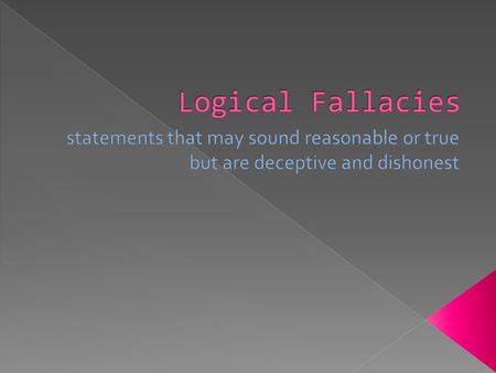  (logos)  assumes in the premise what the arguer should be trying to prove in the conclusion  asks readers to agree that certain points are self-evident.