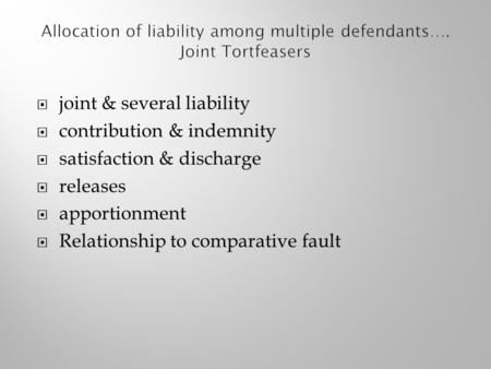  joint & several liability  contribution & indemnity  satisfaction & discharge  releases  apportionment  Relationship to comparative fault.