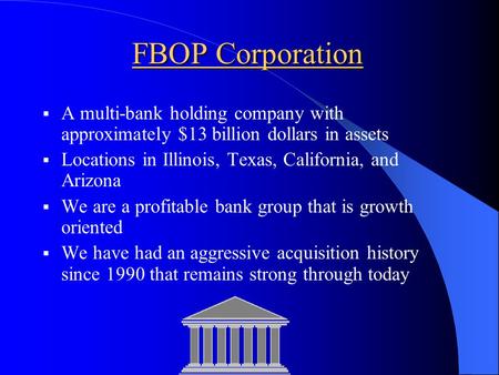  A multi-bank holding company with approximately $13 billion dollars in assets  Locations in Illinois, Texas, California, and Arizona  We are a profitable.