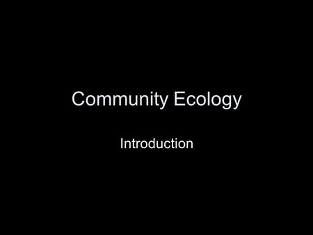 Community Ecology Introduction.