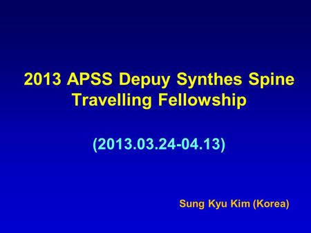 2013 APSS Depuy Synthes Spine Travelling Fellowship ( )