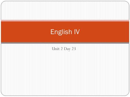 Unit 2 Day 23 English IV. Do-Now Have HW (5-8 pieces of most important info) on desk while taking the quiz. If you finish early, sit at your desk quietly.