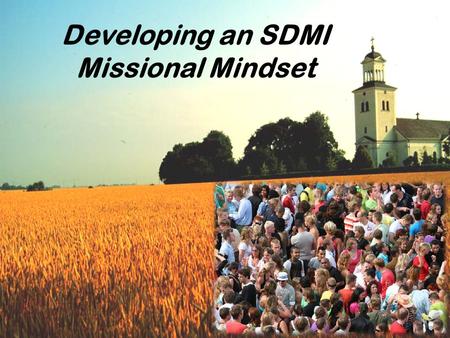 Developing an SDMI Missional Mindset. The Great Commandment  “Love the Lord your God with all your heart, soul, mind and strength… Love your neighbor.