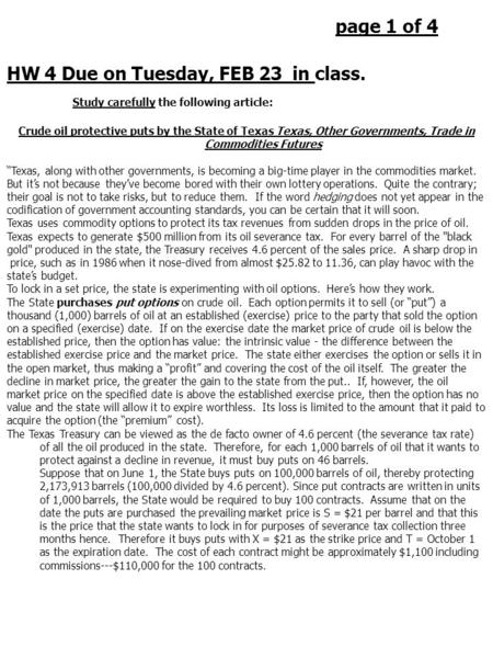 Page 1 of 4 HW 4 Due on Tuesday, FEB 23 in class. Study carefully the following article: Crude oil protective puts by the State of Texas Texas, Other Governments,